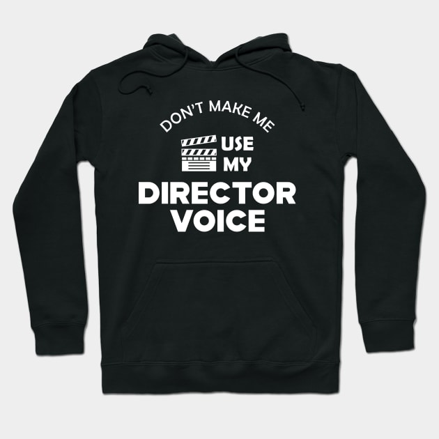 Movie Director - Don't make me use my director voice Hoodie by KC Happy Shop